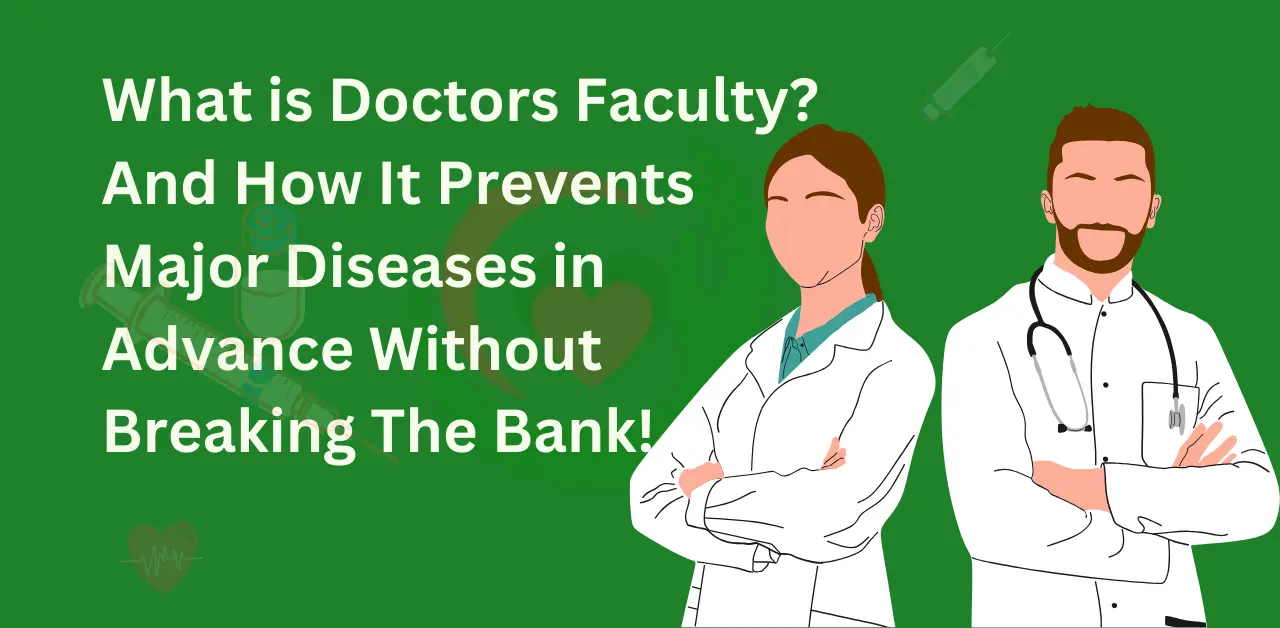 What is Doctors Faculty And How It Prevents Major Diseases in Advance